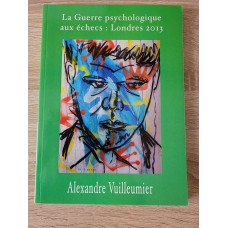 A. Vuilleumier: LA GUERRE PSYCHOLOGIQUE AUX ECHESS : LONDRES 2013